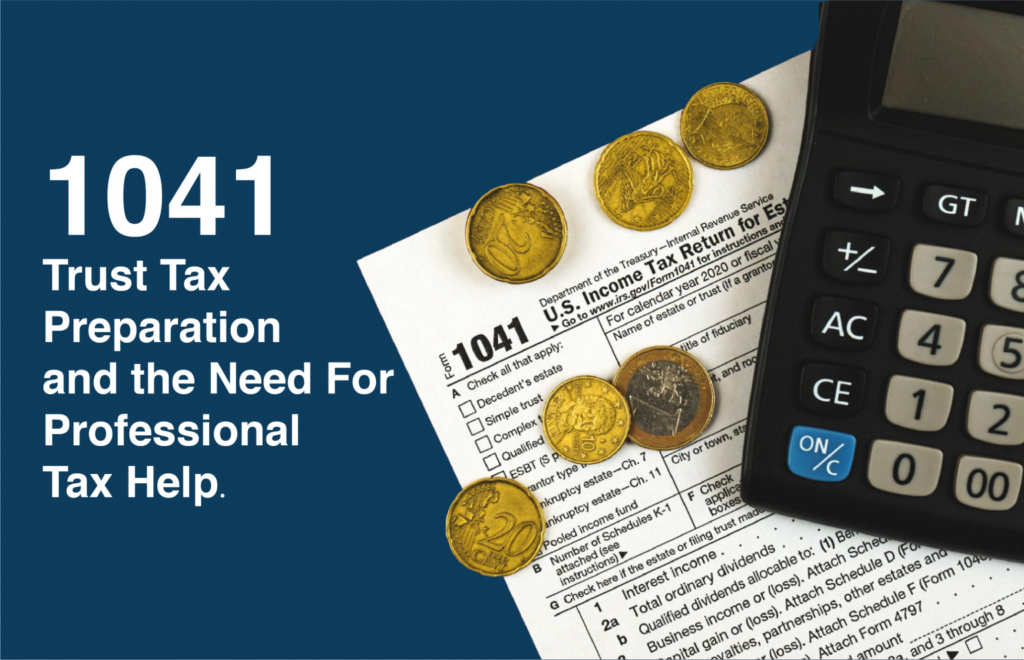 1041 Trust Tax Preparation and the Need For Professional Tax Help