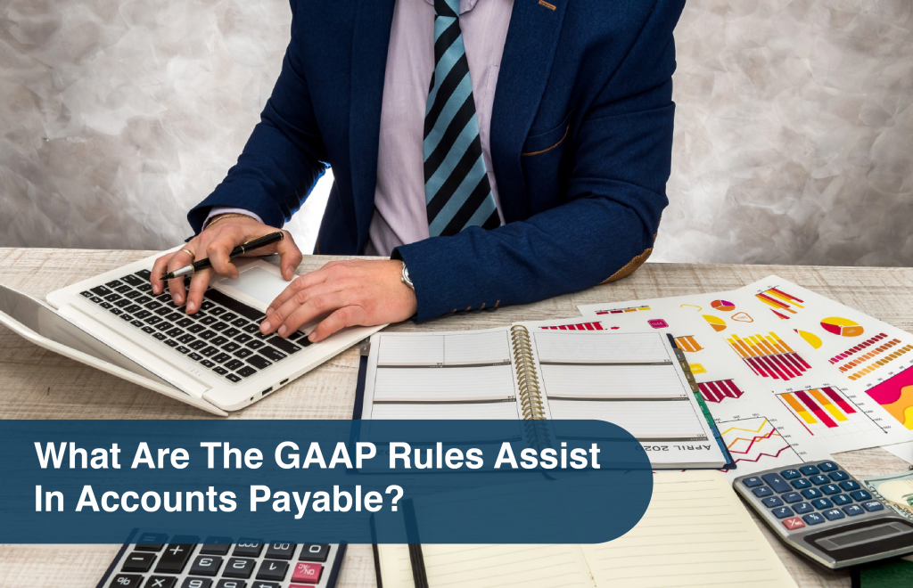 What Are The GAAP Rules Assist In Accounts Payable
