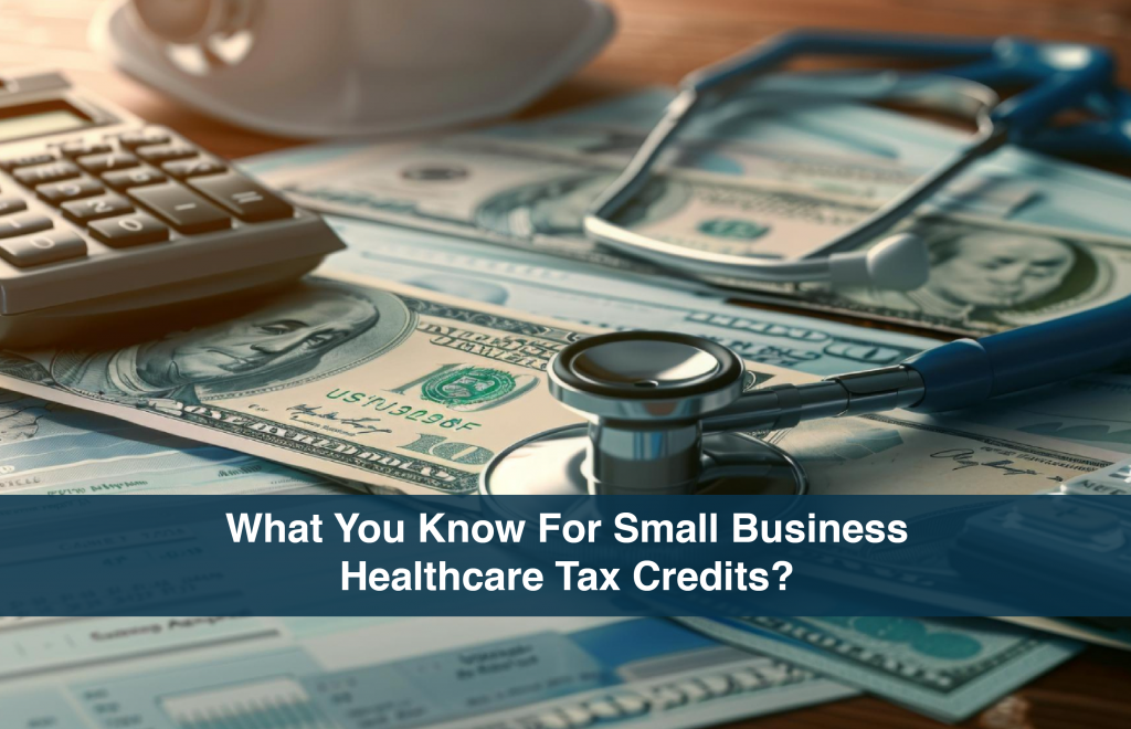 What You Know For Small Business Healthcare Tax Credits