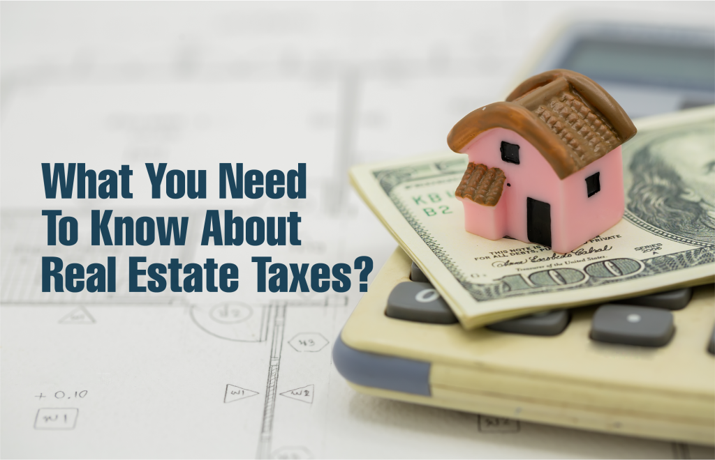 What You Need To Know About Real Estate Taxes